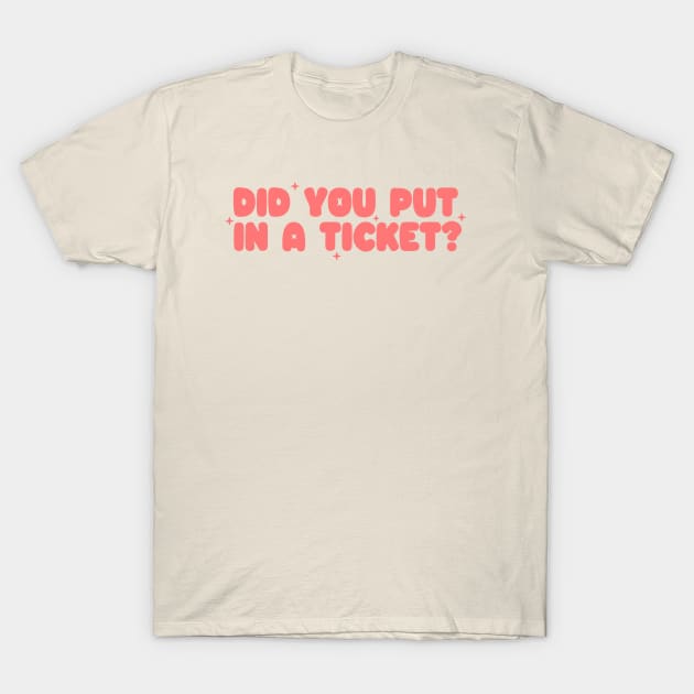 Did you put in a ticket? - Y2k Unisex T-Shirt by CamavIngora